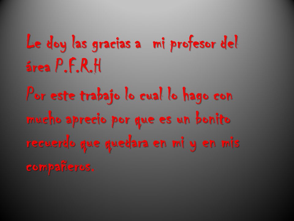 Le doy las gracias a mi profesor del área P. F. R