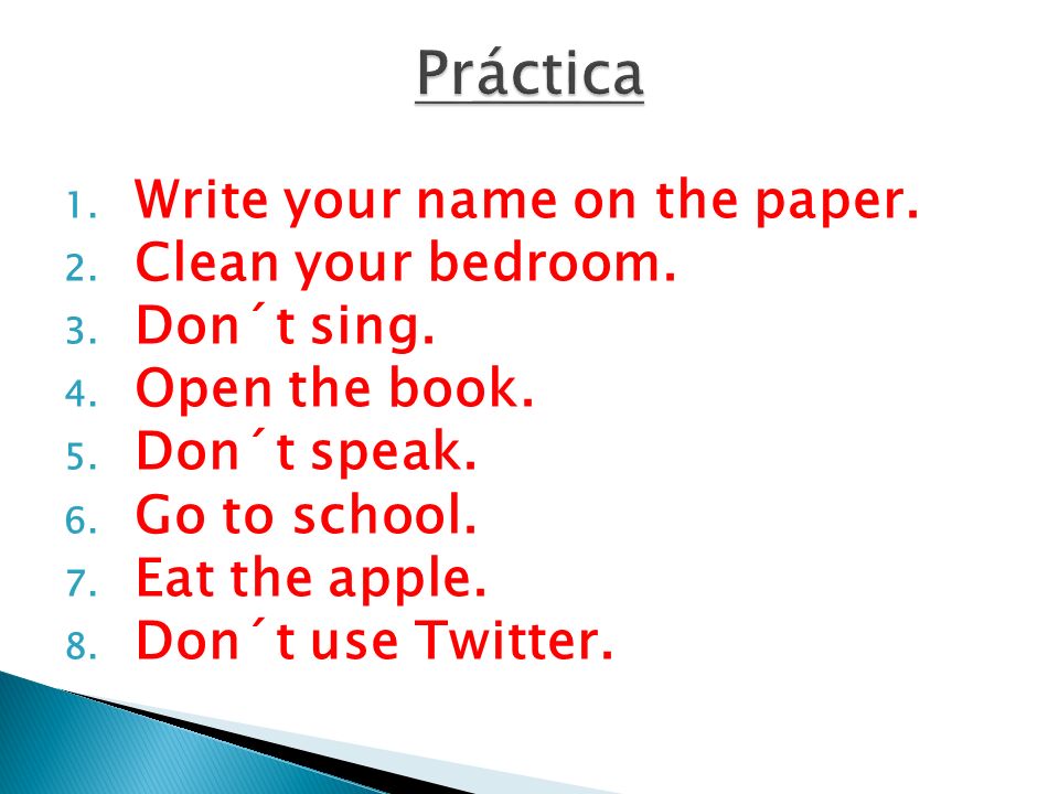 Práctica Write your name on the paper. Clean your bedroom. Don´t sing.