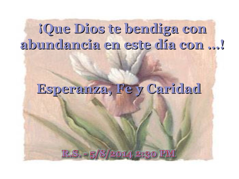¡Que Dios te bendiga con abundancia en este día con …!