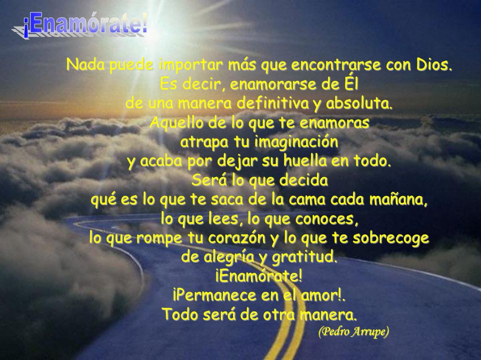 ¡Enamórate! Nada puede importar más que encontrarse con Dios.