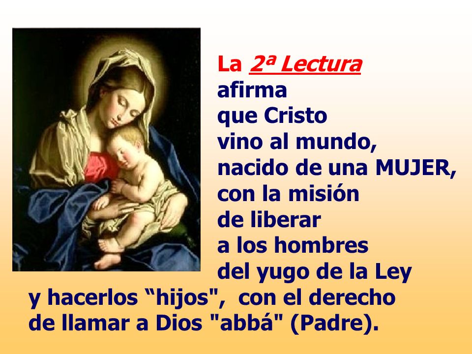 La 2ª Lectura afirma que Cristo vino al mundo, nacido de una MUJER,