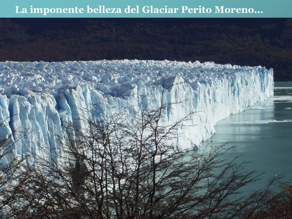 La imponente belleza del Glaciar Perito Moreno…
