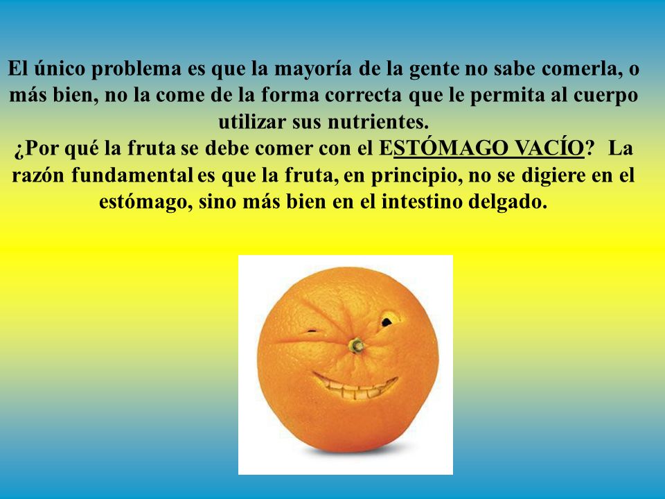 El único problema es que la mayoría de la gente no sabe comerla, o más bien, no la come de la forma correcta que le permita al cuerpo utilizar sus nutrientes.