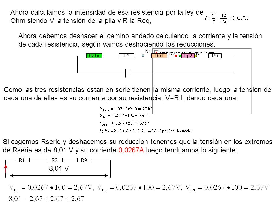 Ahora calculamos la intensidad de esa resistencia por la ley de Ohm siendo V la tensión de la pila y R la Req,