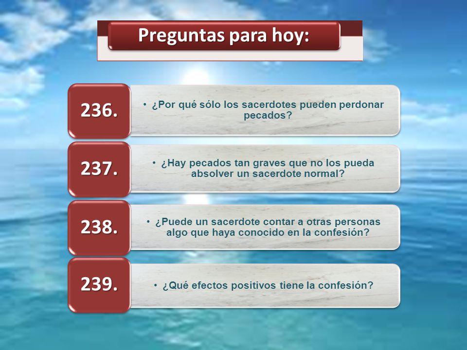 Preguntas para hoy: 236. ¿Por qué sólo los sacerdotes pueden perdonar pecados 237.