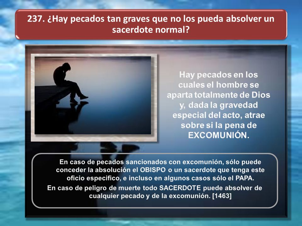 237. ¿Hay pecados tan graves que no los pueda absolver un sacerdote normal
