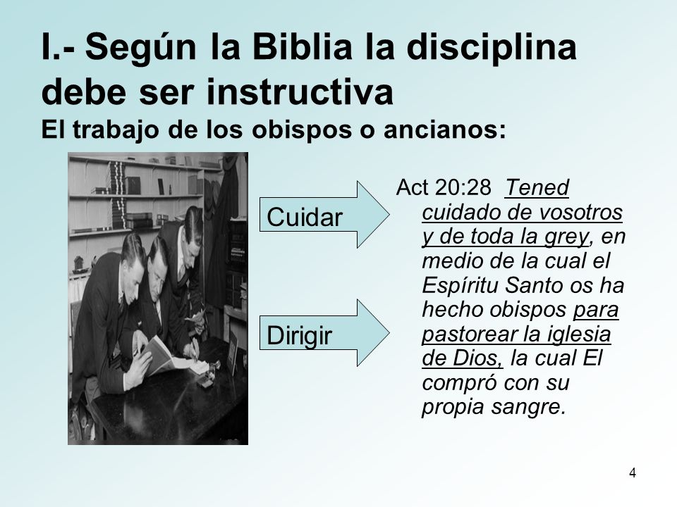 I.- Según la Biblia la disciplina debe ser instructiva El trabajo de los obispos o ancianos:
