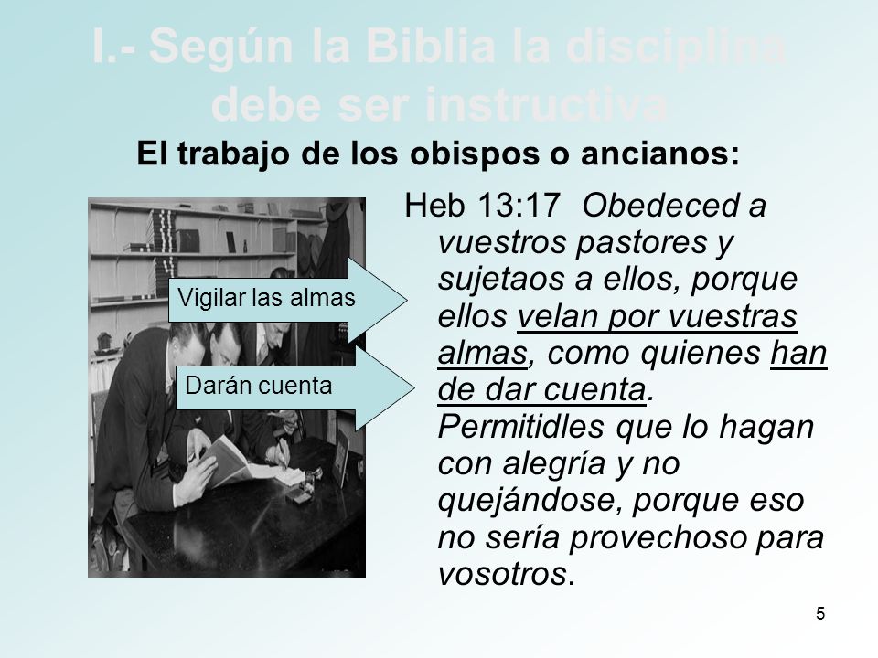 I.- Según la Biblia la disciplina debe ser instructiva El trabajo de los obispos o ancianos: