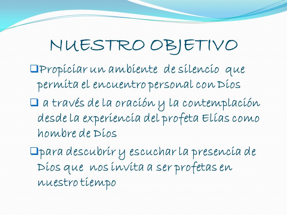 NUESTRO OBJETIVO Propiciar un ambiente de silencio que permita el encuentro personal con Dios.
