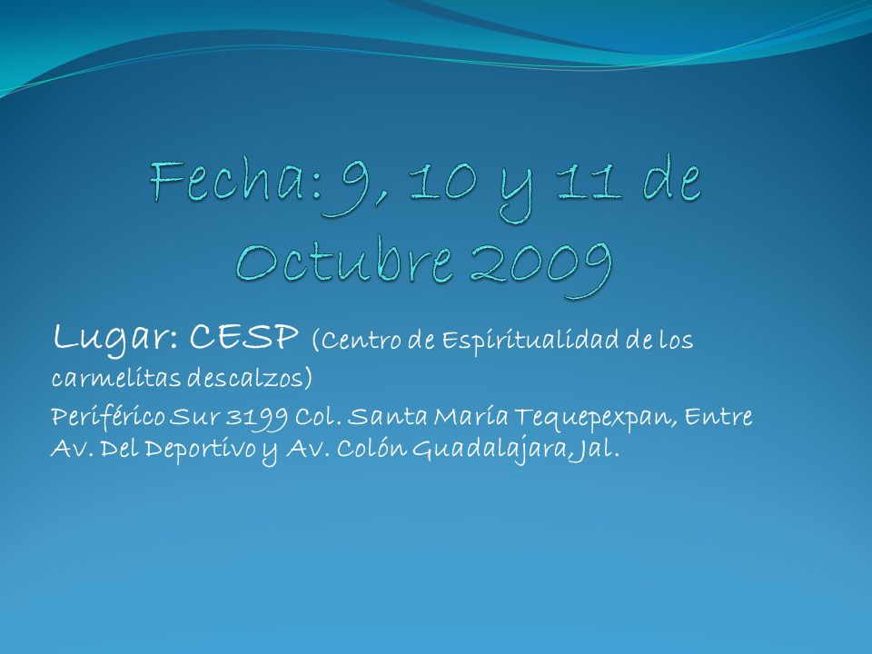 Fecha: 9, 10 y 11 de Octubre 2009 Lugar: CESP (Centro de Espiritualidad de los carmelitas descalzos)