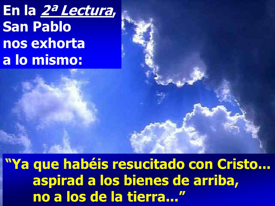 En la 2ª Lectura, San Pablo nos exhorta a lo mismo: