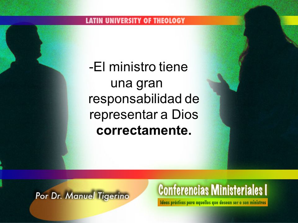 una gran responsabilidad de representar a Dios correctamente.