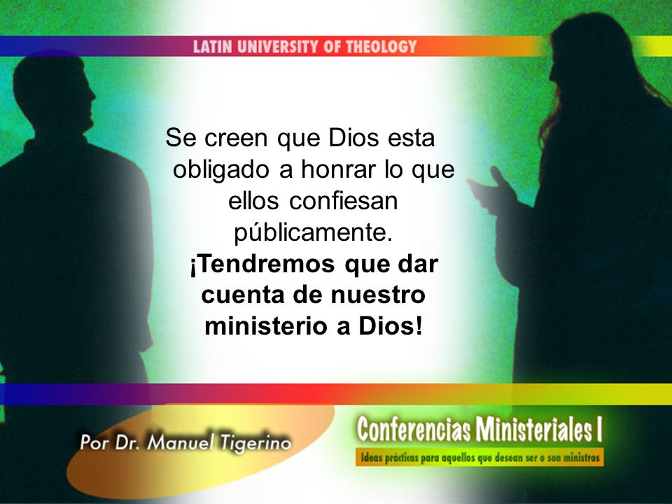 Se creen que Dios esta obligado a honrar lo que ellos confiesan públicamente.