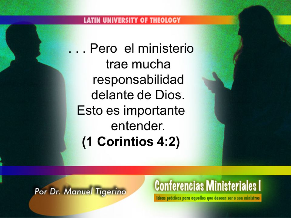 . . . Pero el ministerio trae mucha responsabilidad delante de Dios.