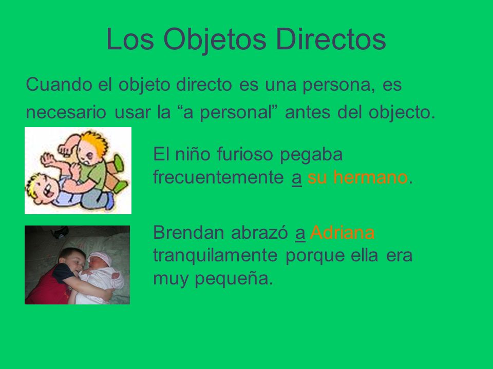 Los Objetos Directos Cuando el objeto directo es una persona, es