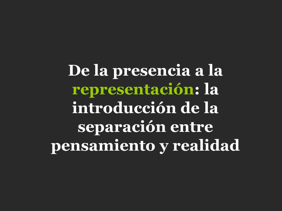 De la presencia a la representación: la introducción de la separación entre pensamiento y realidad