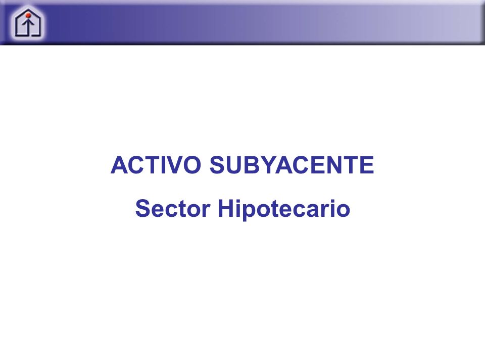 ACTIVO SUBYACENTE Sector Hipotecario