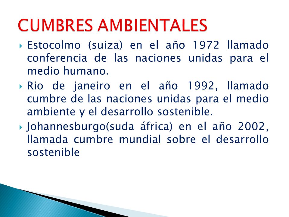 CUMBRES AMBIENTALES Estocolmo (suiza) en el año 1972 llamado conferencia de las naciones unidas para el medio humano.