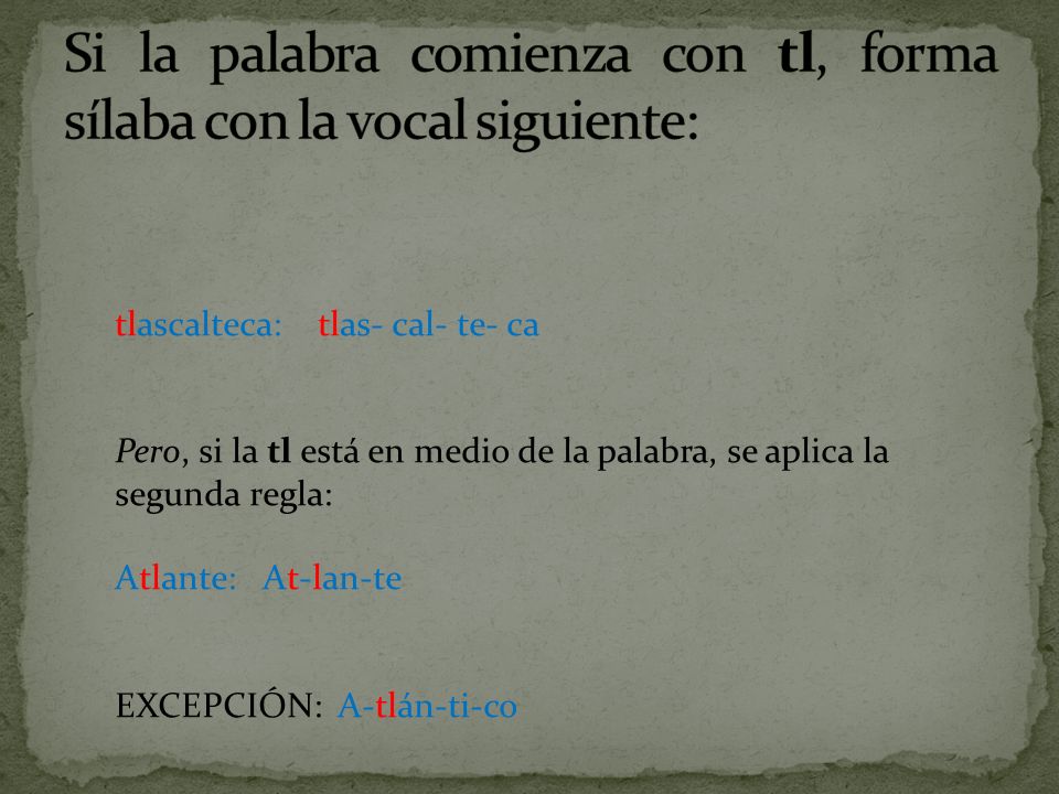 Si la palabra comienza con tl, forma sílaba con la vocal siguiente: