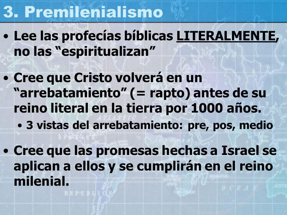 3. Premilenialismo Lee las profecías bíblicas LITERALMENTE, no las espiritualizan