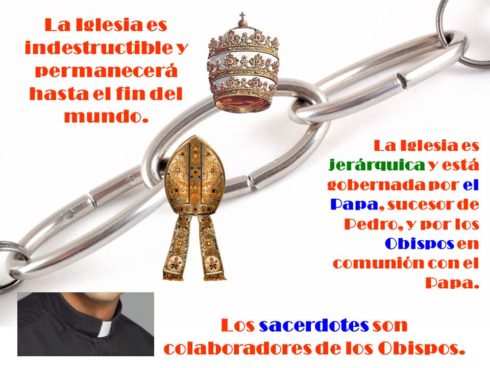 La Iglesia es indestructible y permanecerá hasta el fin del mundo.