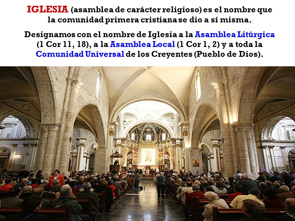 IGLESIA (asamblea de carácter religioso) es el nombre que la comunidad primera cristiana se dio a sí misma.
