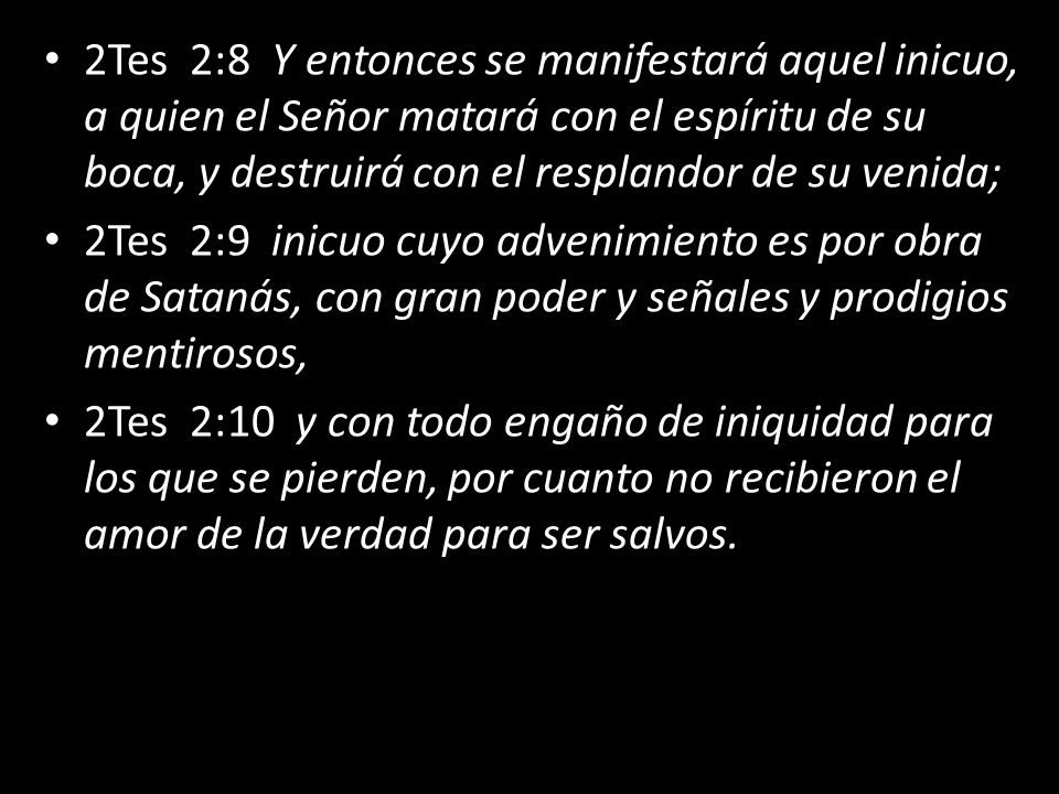 2Tes 2:8 Y entonces se manifestará aquel inicuo, a quien el Señor matará con el espíritu de su boca, y destruirá con el resplandor de su venida;