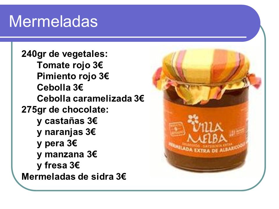Mermeladas 240gr de vegetales: Tomate rojo 3€ Pimiento rojo 3€