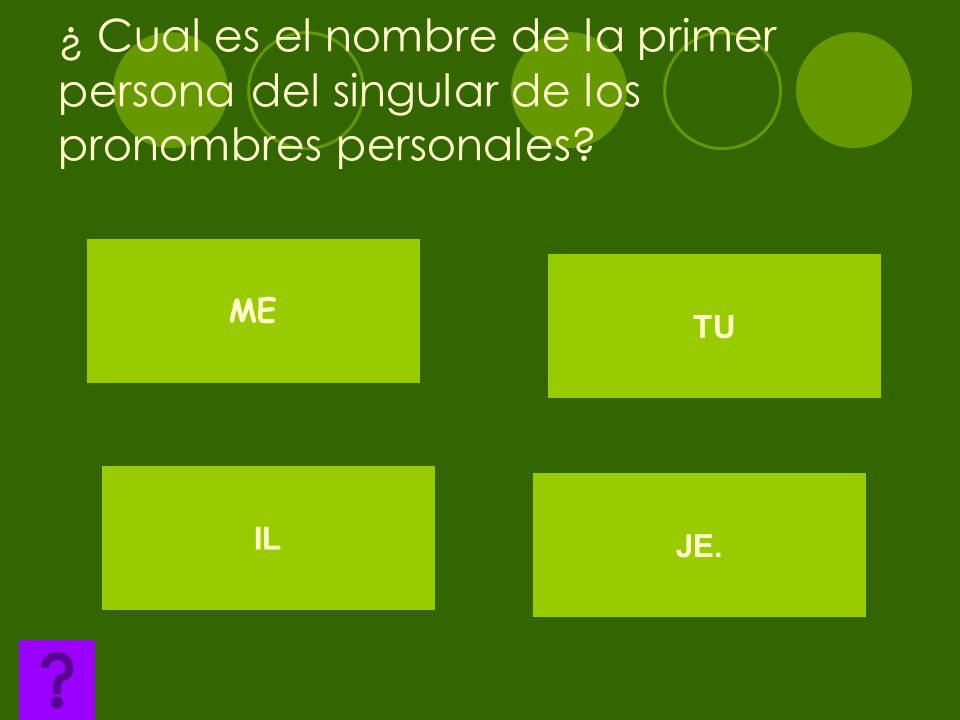 ¿ Cual es el nombre de la primer persona del singular de los pronombres personales