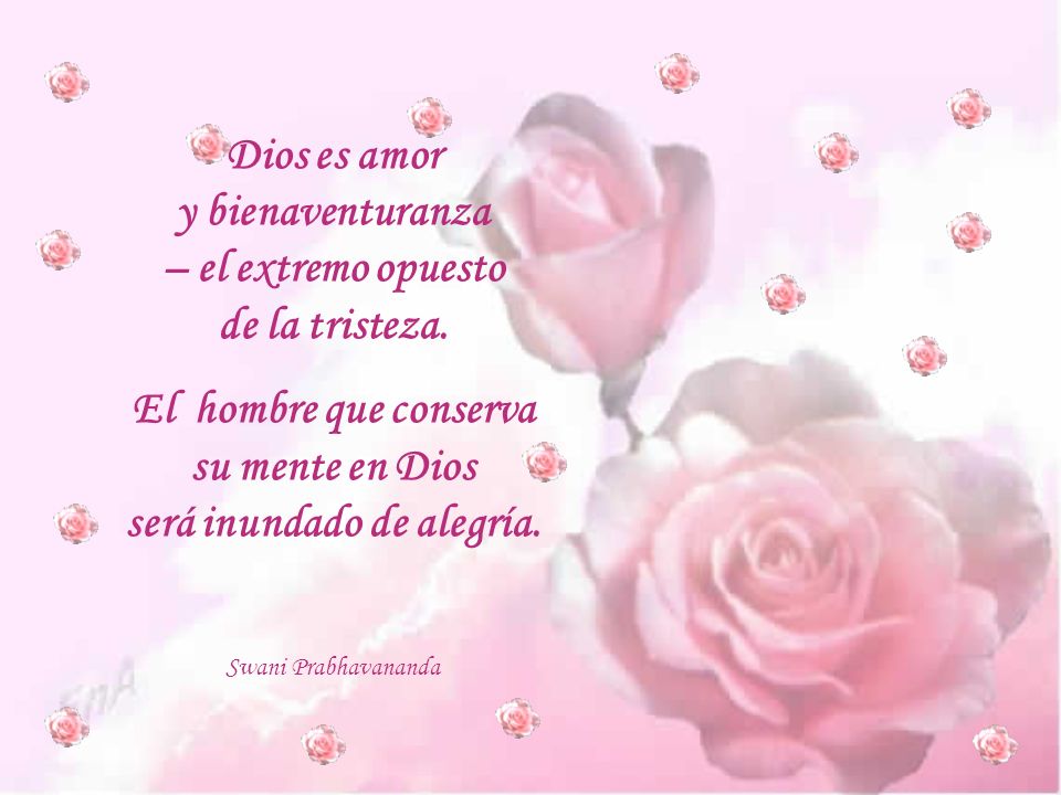 Dios es amor y bienaventuranza – el extremo opuesto de la tristeza.