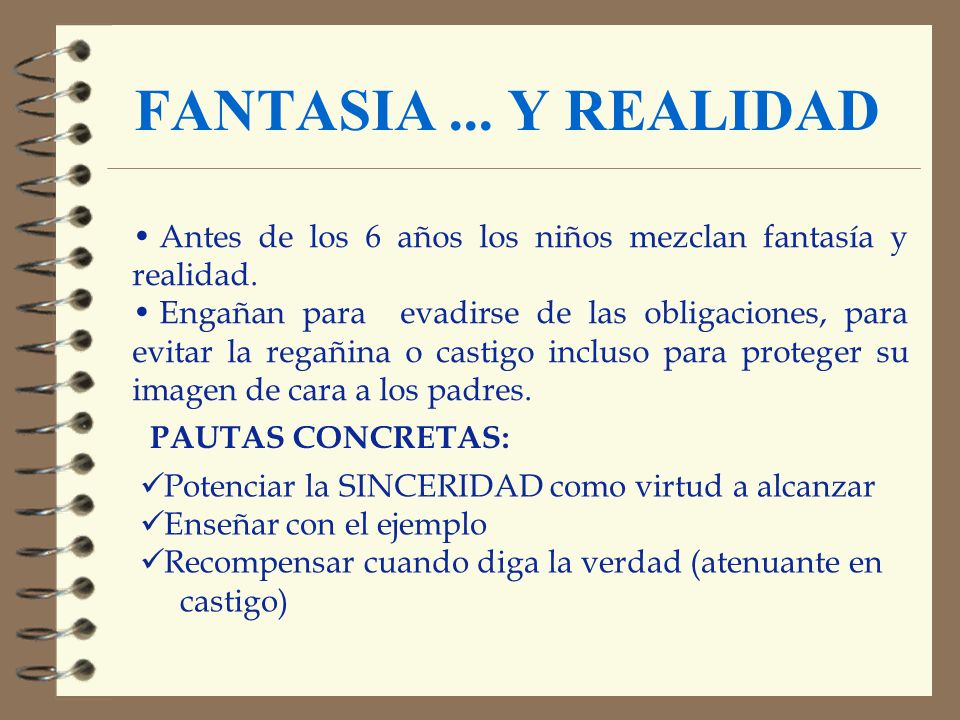 FANTASIA ... Y REALIDAD Antes de los 6 años los niños mezclan fantasía y realidad.