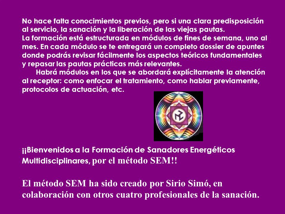 No hace falta conocimientos previos, pero si una clara predisposición al servicio, la sanación y la liberación de las viejas pautas.