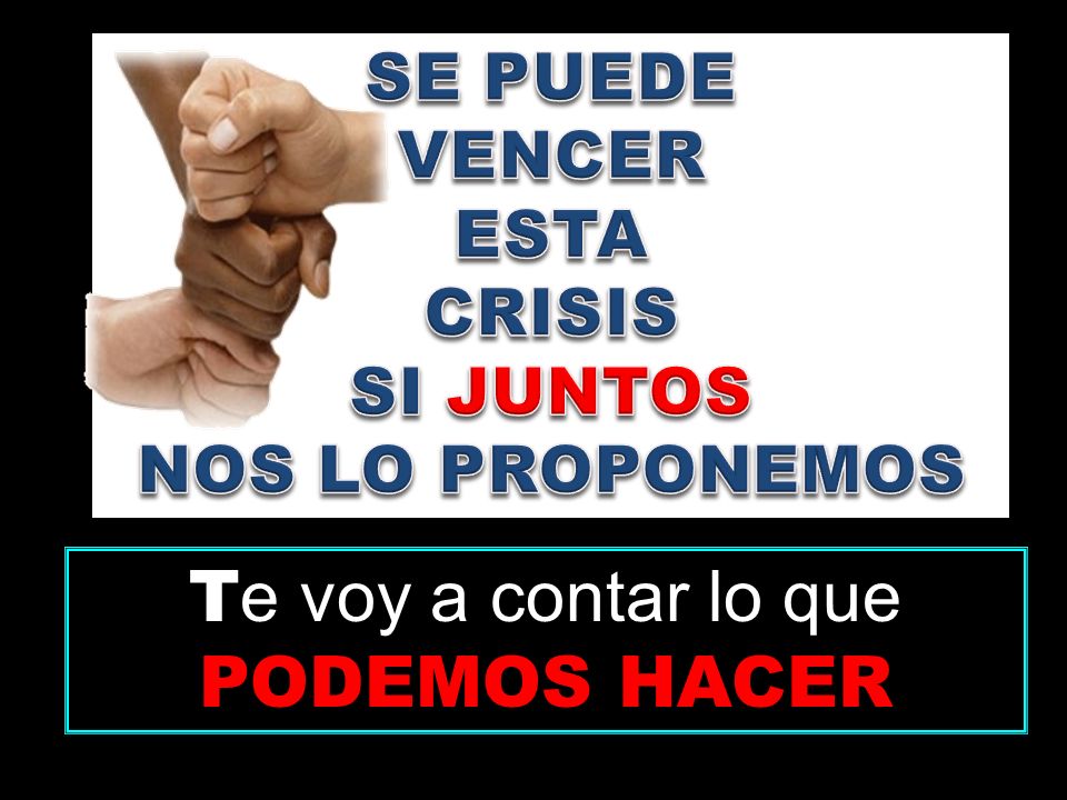 Te voy a contar lo que PODEMOS HACER SE PUEDE VENCER ESTA CRISIS
