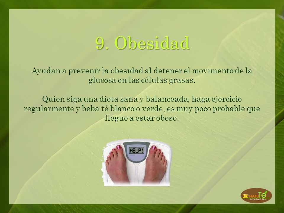 9. Obesidad Ayudan a prevenir la obesidad al detener el movimento de la glucosa en las células grasas.