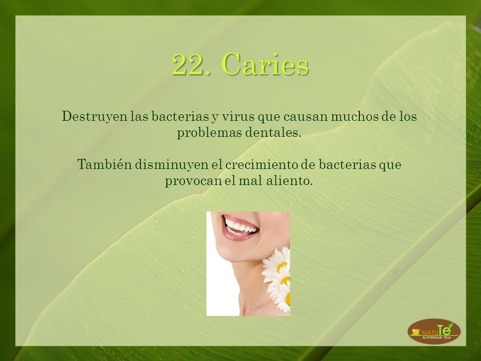 22. Caries Destruyen las bacterias y virus que causan muchos de los problemas dentales.