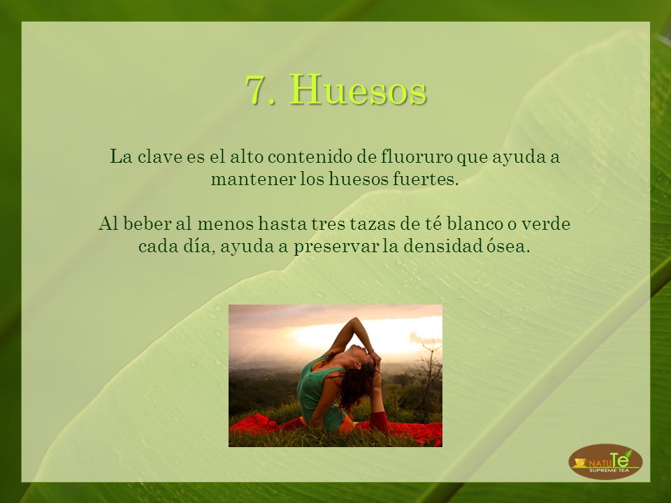 7. Huesos La clave es el alto contenido de fluoruro que ayuda a mantener los huesos fuertes.