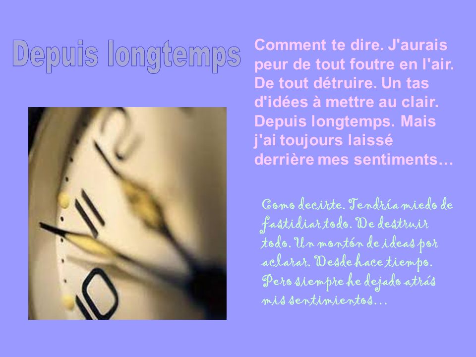 Comment te dire. J aurais peur de tout foutre en l air