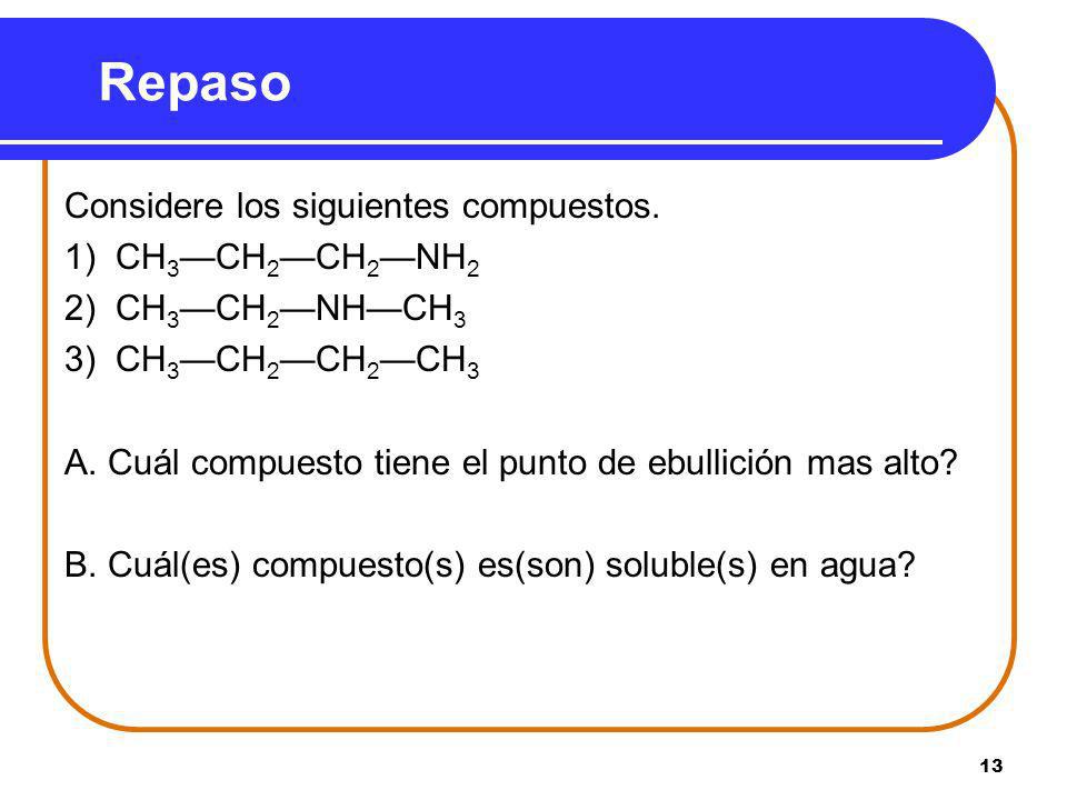 Repaso Considere los siguientes compuestos. 1) CH3—CH2—CH2—NH2