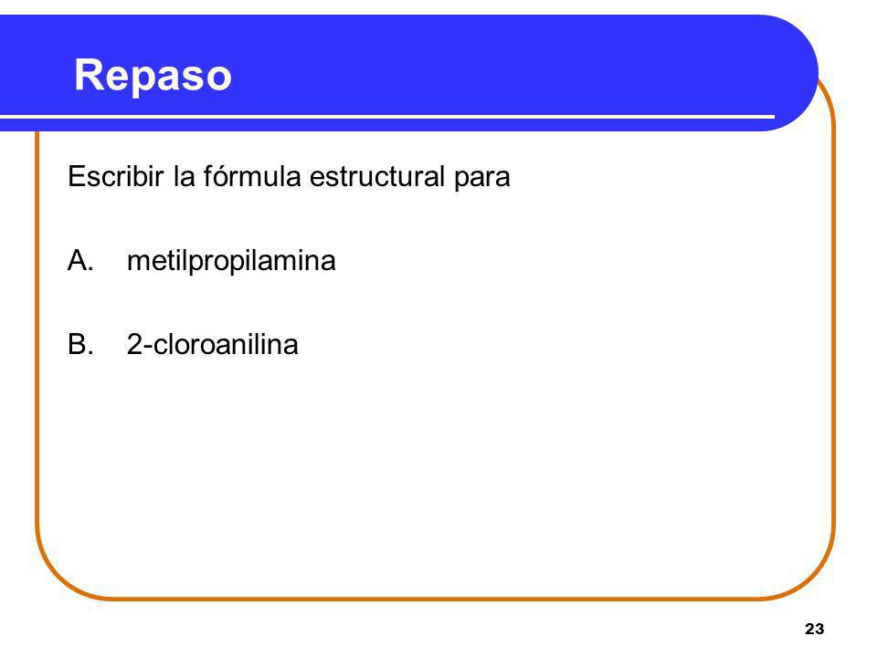 Repaso Escribir la fórmula estructural para A. metilpropilamina