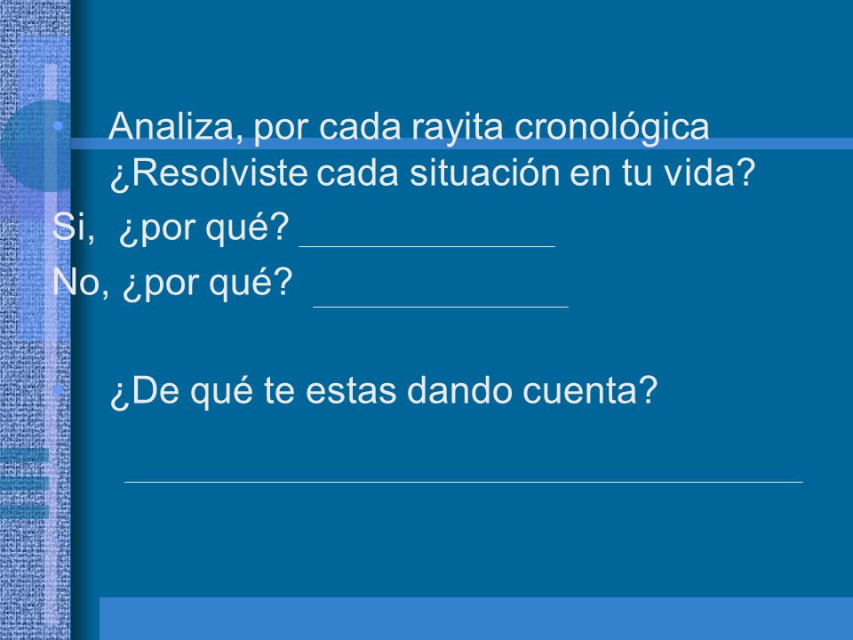 Analiza, por cada rayita cronológica ¿Resolviste cada situación en tu vida