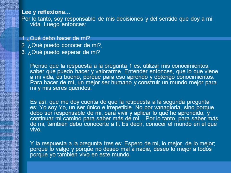 Lee y reflexiona… Por lo tanto, soy responsable de mis decisiones y del sentido que doy a mi vida. Luego entonces: