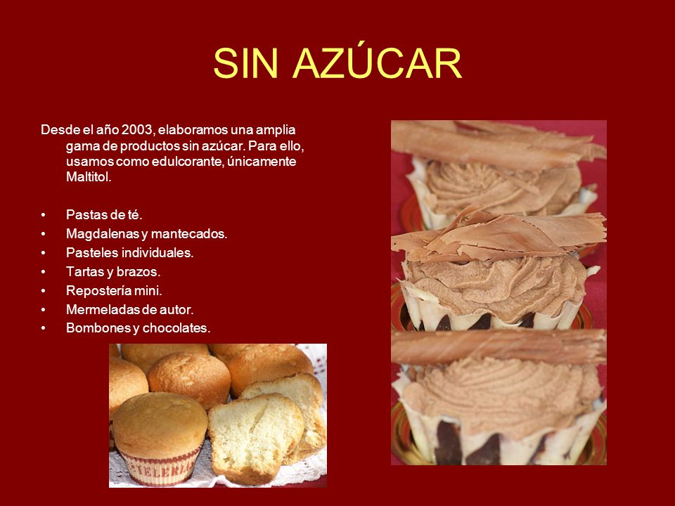 SIN AZÚCAR Desde el año 2003, elaboramos una amplia gama de productos sin azúcar. Para ello, usamos como edulcorante, únicamente Maltitol.