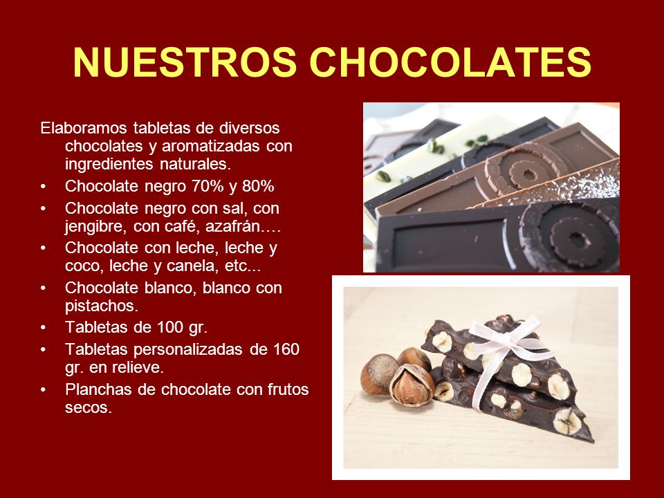 NUESTROS CHOCOLATES Elaboramos tabletas de diversos chocolates y aromatizadas con ingredientes naturales.