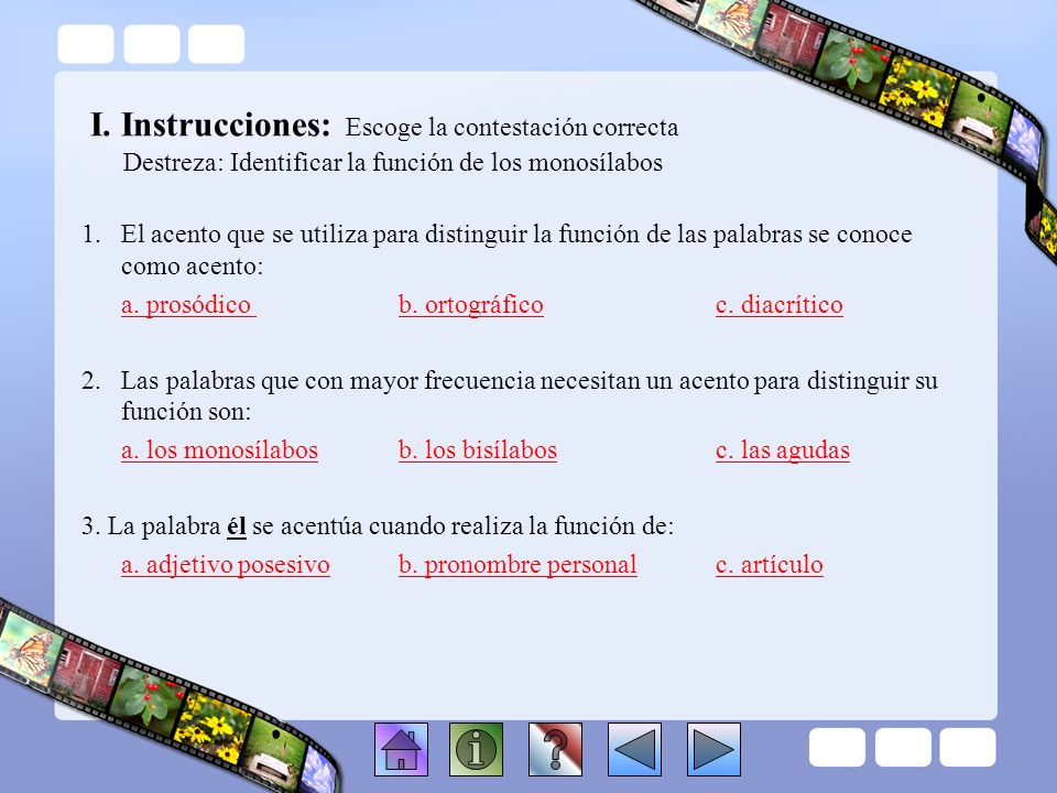 I. Instrucciones: Escoge la contestación correcta Destreza: Identificar la función de los monosílabos