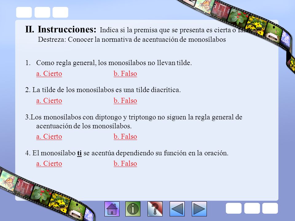 II. Instrucciones: Indica si la premisa que se presenta es cierta o falsa. Destreza: Conocer la normativa de acentuación de monosílabos