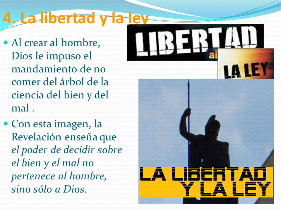 4. La libertad y la ley Al crear al hombre, Dios le impuso el mandamiento de no comer del árbol de la ciencia del bien y del mal .