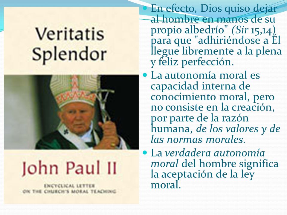 En efecto, Dios quiso dejar al hombre en manos de su propio albedrío (Sir 15,14) para que adhiriéndose a Él llegue libremente a la plena y feliz perfección.