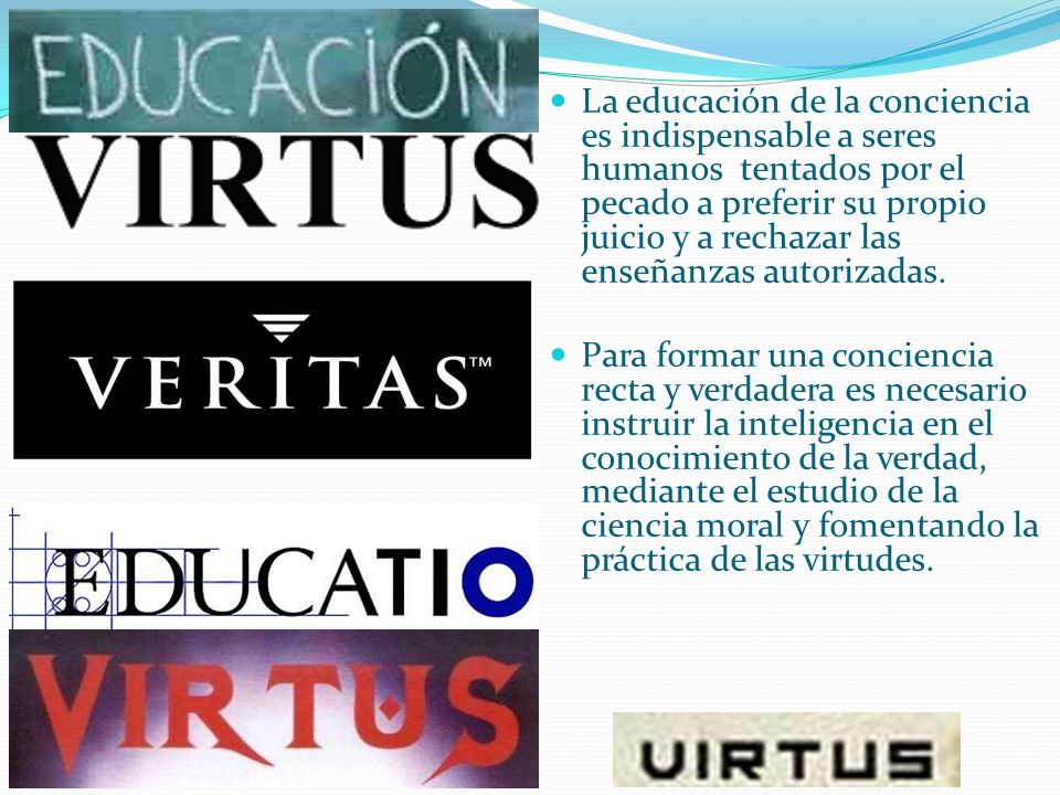 La educación de la conciencia es indispensable a seres humanos tentados por el pecado a preferir su propio juicio y a rechazar las enseñanzas autorizadas.