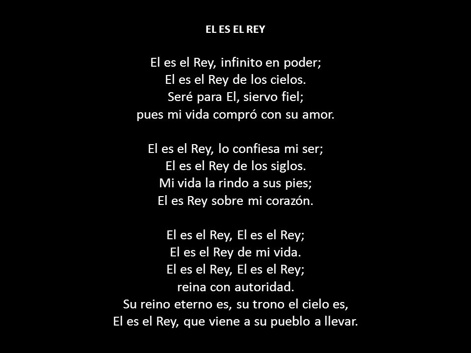 EL ES EL REY El es el Rey, infinito en poder; El es el Rey de los cielos.
