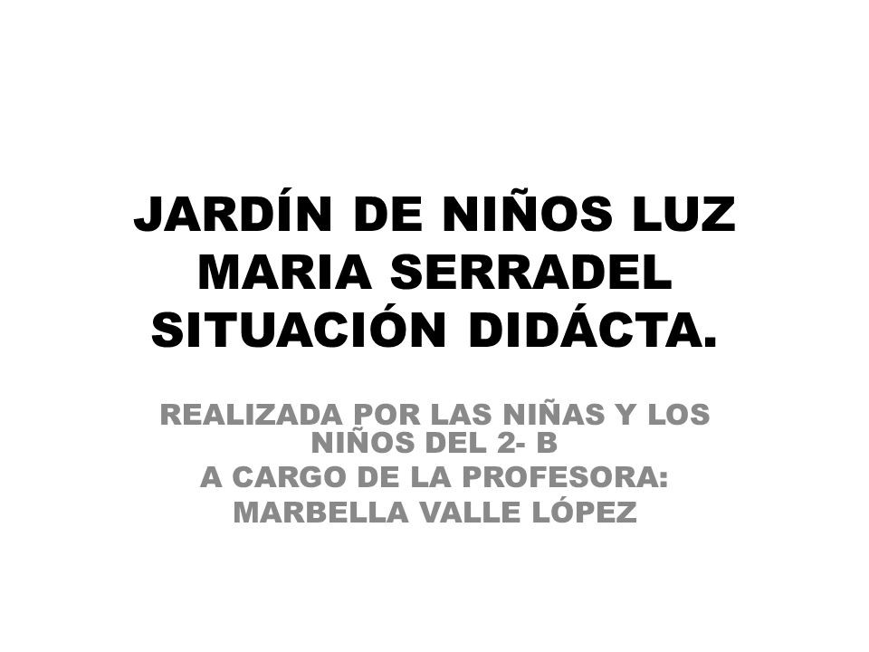 JARDÍN DE NIÑOS LUZ MARIA SERRADEL SITUACIÓN DIDÁCTA.